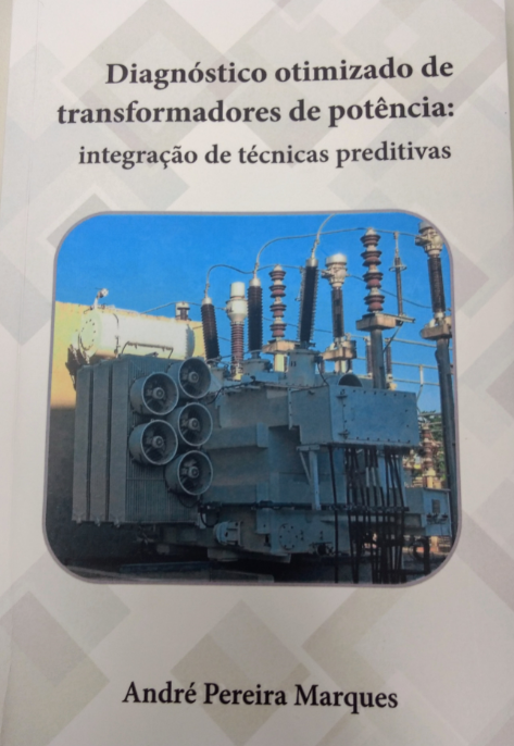 Livro: Diagnóstico Otimizado de Transformadores de Potência: integração de técnicas preditivas é de autoria do professor do Câmpus Goiânia do IFG, André Marques.