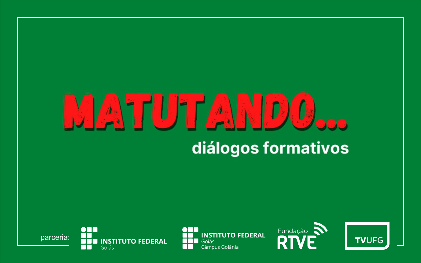 Projeto_Matutando_Dilogos_Formativos_TVUFG_IFG_materia.png - 300.47 kb
